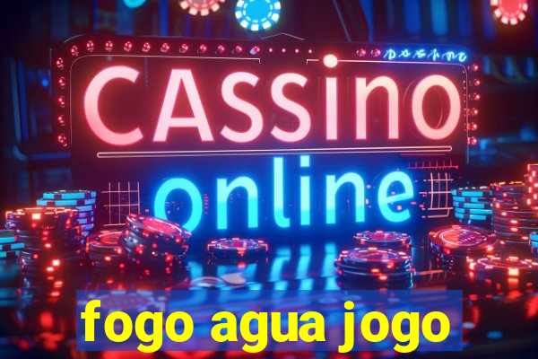 fogo agua jogo