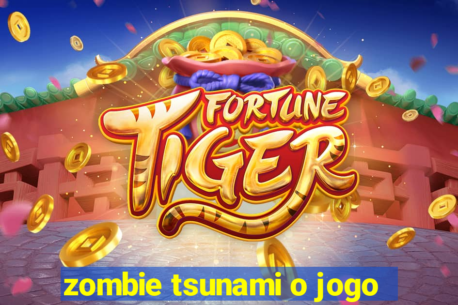 zombie tsunami o jogo
