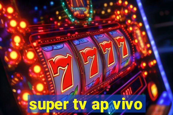 super tv ap vivo