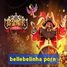 bellebelinha porn
