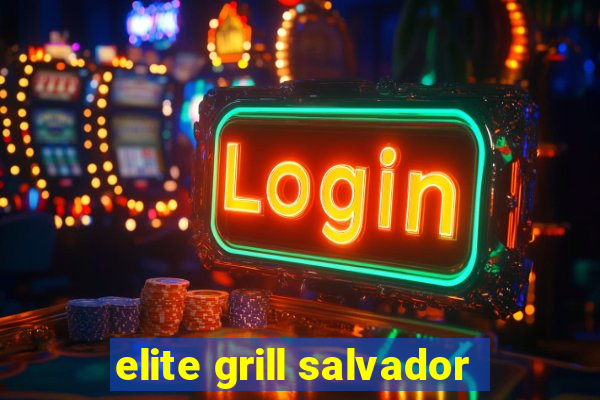 elite grill salvador