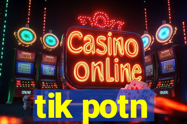 tik potn