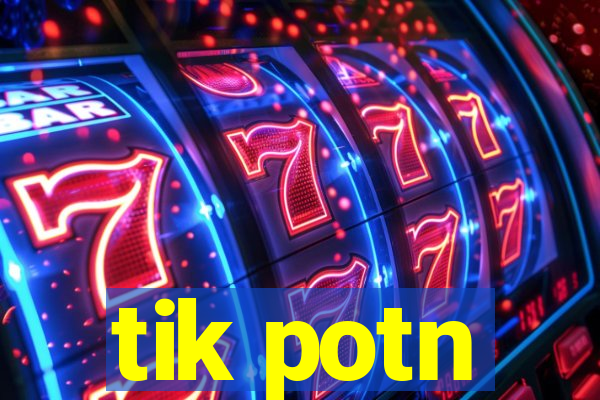 tik potn
