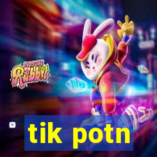 tik potn