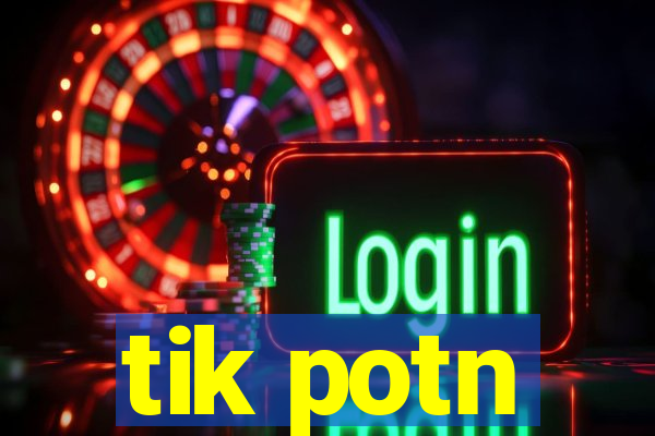 tik potn