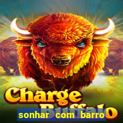 sonhar com barro jogo do bicho