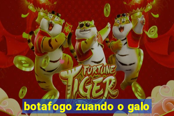 botafogo zuando o galo