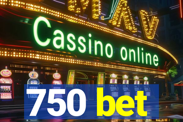 750 bet