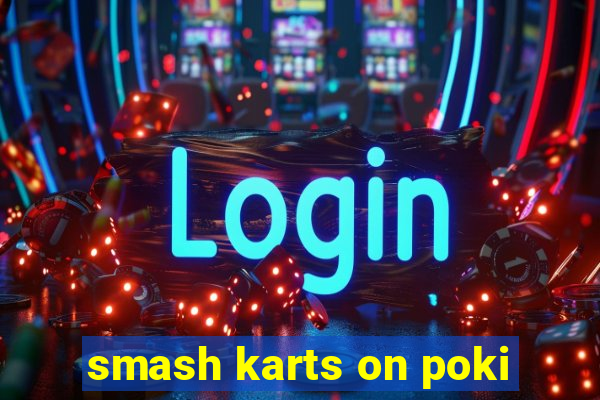 smash karts on poki