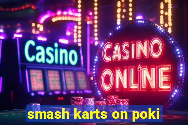 smash karts on poki