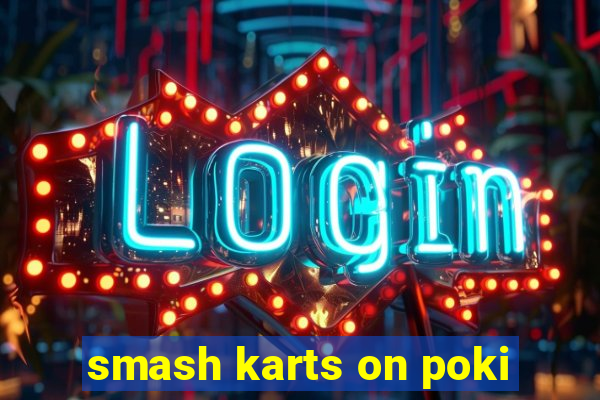 smash karts on poki