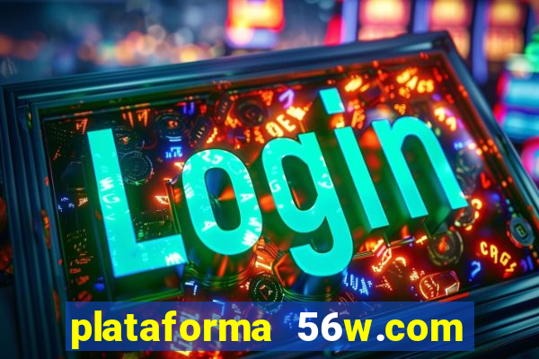 plataforma 56w.com é confiável