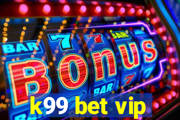 k99 bet vip