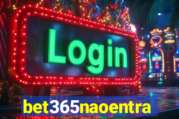 bet365naoentra