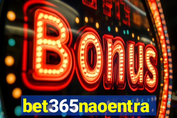bet365naoentra