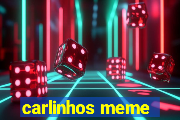 carlinhos meme