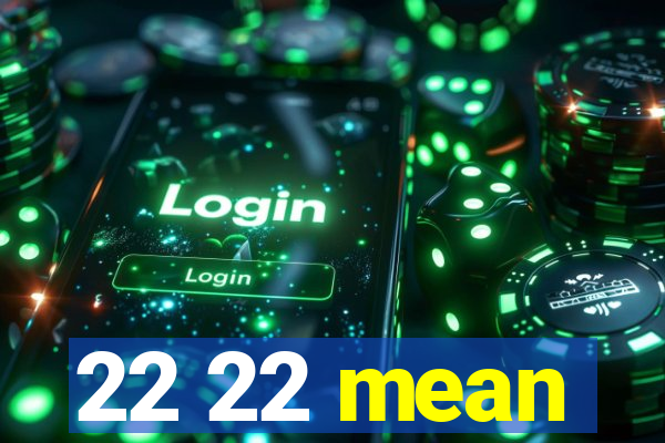 22 22 mean