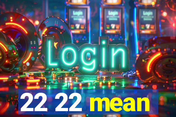 22 22 mean
