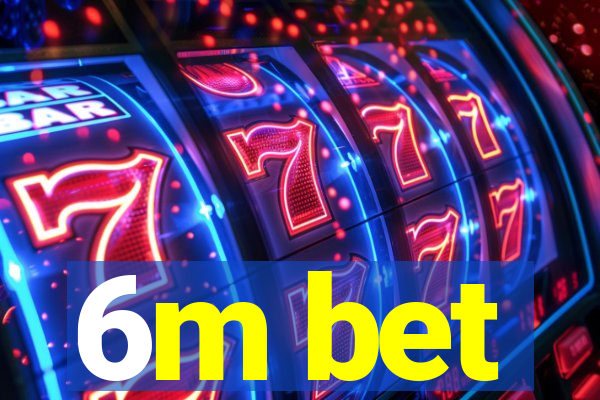 6m bet