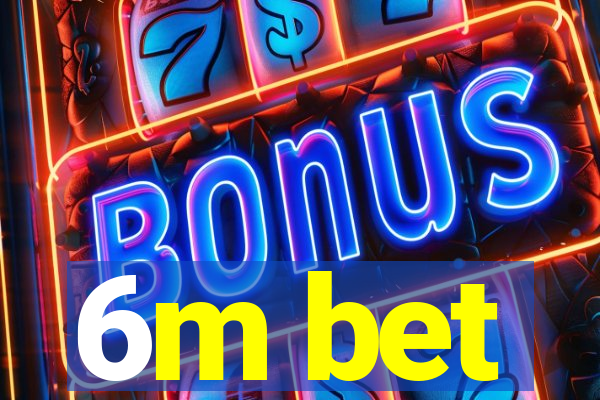 6m bet