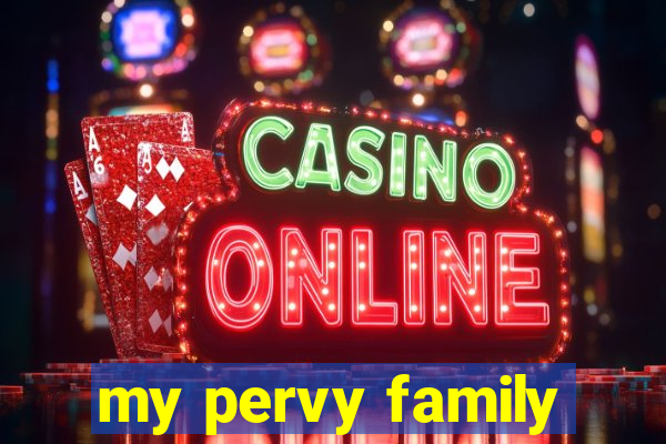 my pervy family