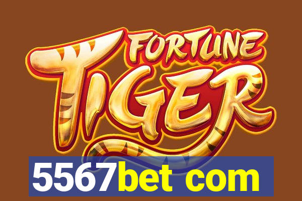 5567bet com