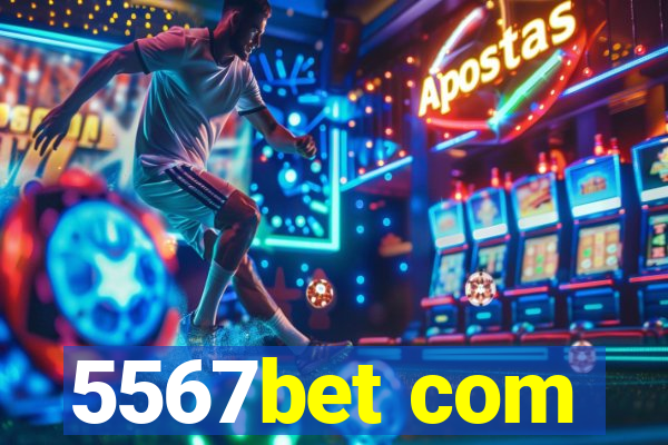 5567bet com