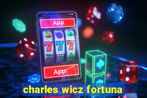charles wicz fortuna