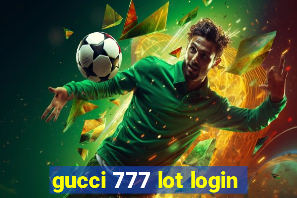 gucci 777 lot login