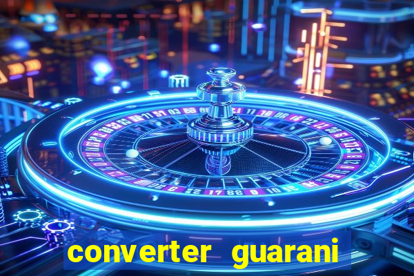 converter guarani em reais