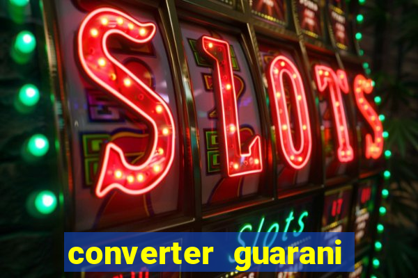 converter guarani em reais