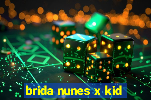 brida nunes x kid