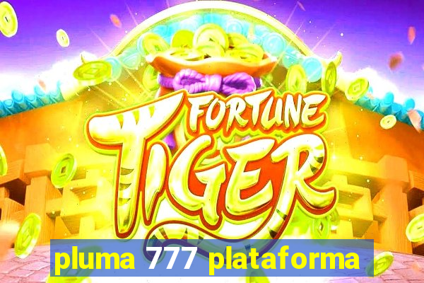 pluma 777 plataforma