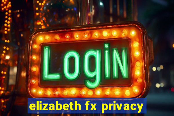 elizabeth fx privacy