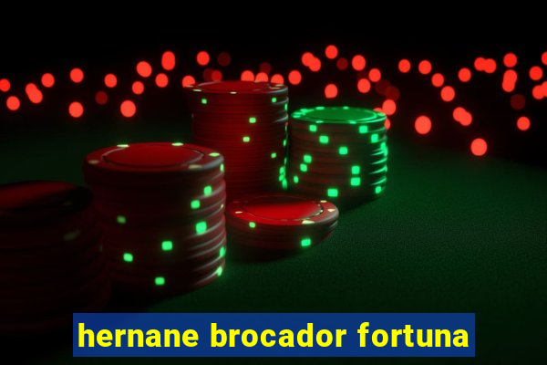 hernane brocador fortuna
