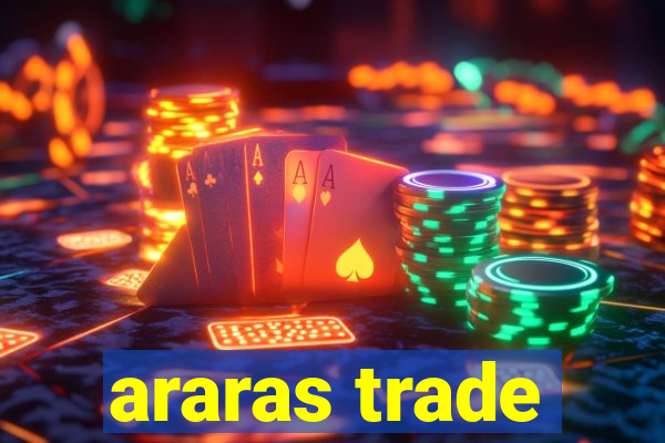 araras trade