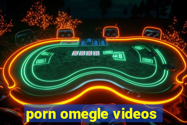 porn omegle videos