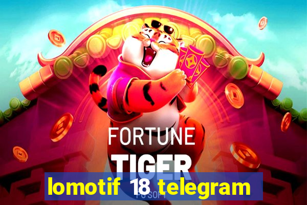 lomotif 18 telegram