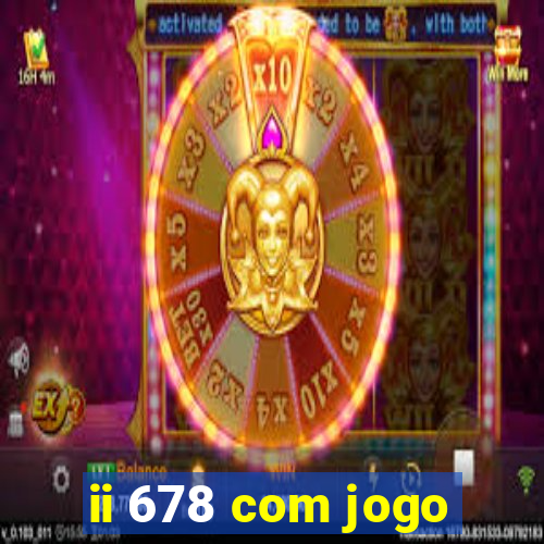 ii 678 com jogo