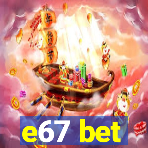 e67 bet