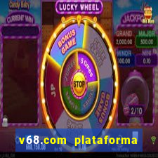 v68.com plataforma de jogos