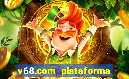 v68.com plataforma de jogos