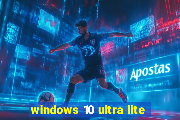 windows 10 ultra lite