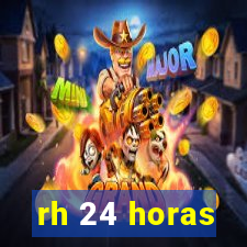 rh 24 horas