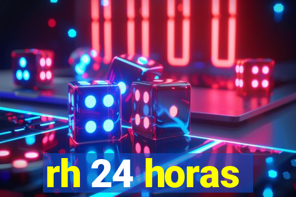 rh 24 horas