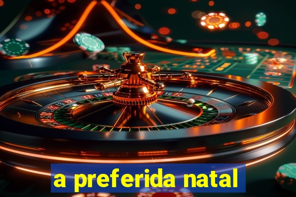 a preferida natal