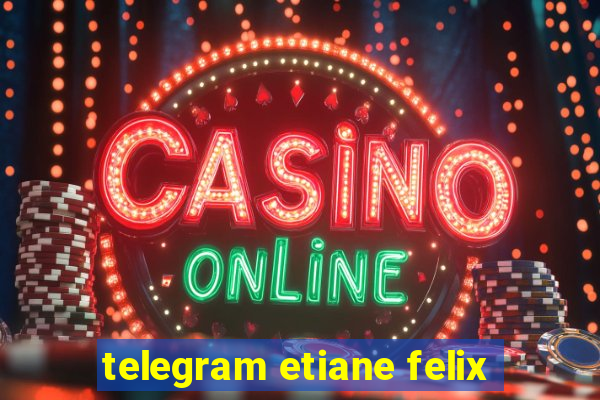 telegram etiane felix