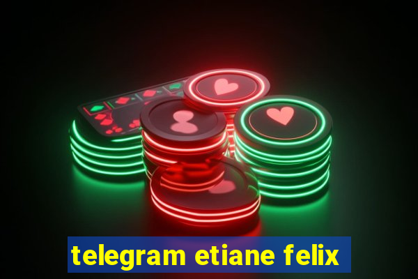 telegram etiane felix