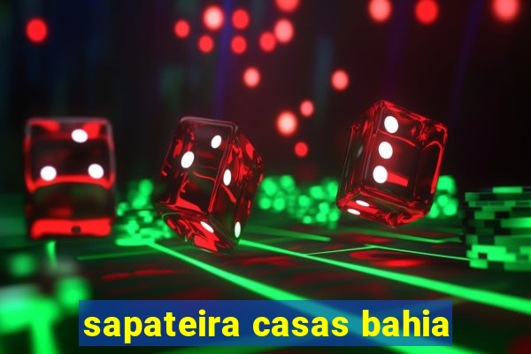 sapateira casas bahia