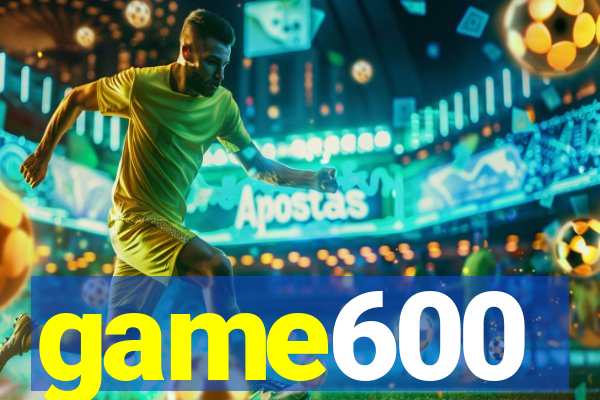 game600